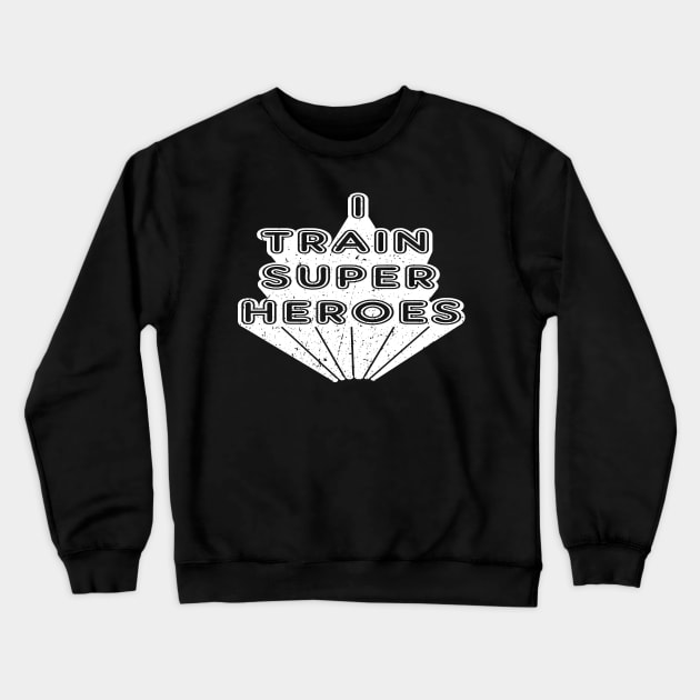 Kindergarten Teacher - I train super heroes Crewneck Sweatshirt by KC Happy Shop